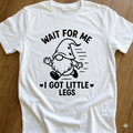 Wait for me I got little legs